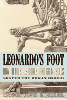 Leonardo's Foot: How 10 Toes, 52 Bones, and 66 Muscles Shaped the Human World 1934137626 Book Cover