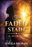 THE FADED STAIN: A MEMOIR B0GX9XKZD8 Book Cover