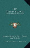 The Trinity Flower: and Other Stories 1120933951 Book Cover