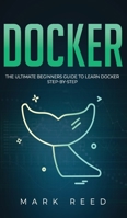 Docker: The Ultimate Beginners Guide to Learn Docker Step-By-Step 1647710820 Book Cover