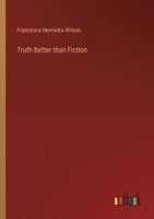 Truth Better Than Fiction: Or Interesting Tales And Anecdotes For The Young 3368126423 Book Cover