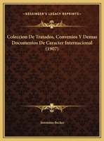 Coleccion De Tratados, Convenios Y Demas Documentos De Caracter Internacional (1907) 1161035346 Book Cover