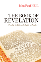 The Book of Revelation: Worship for Life in the Spirit of Prophecy 1625644442 Book Cover