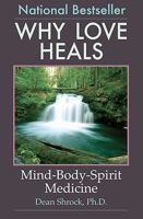 Why Love Heals: Mind-Body-Spirit Medicine 0981975100 Book Cover