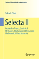 Selecta II: Probability Theory, Statistical Mechanics, Mathematical Physics and Mathematical Fluid Dynamics 1441962042 Book Cover