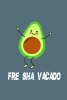 FRE SHA VACADO Funny Avocado Notebook: : Funny Avocado Notebook 165966294X Book Cover