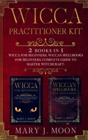 Wicca Practitioner Kit: 2 books in 1: Wicca, Spellbooks for Beginners B086BK1RXN Book Cover