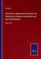 Lehrbuch der allgemeinen Arithmetik zum Gebrauche an höheren Lehranstalten und beim Selbststudium: Erster Theil 3375049552 Book Cover