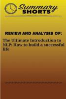 Review and Analysis of: the Ultimate Introduction : To NLP: How to Build a Successful Life 1976458633 Book Cover