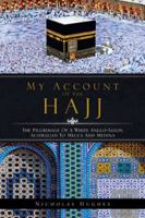 My Account of the Hajj: The Pilgrimage of a White Anglo-Saxon Australian to Mecca and Medina 1482897482 Book Cover