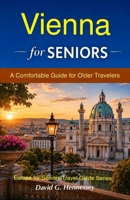 Vienna for Seniors: A Comfortable Guide for Older Travelers (Europe for Seniors Travel Guide) B0H6C19V2J Book Cover