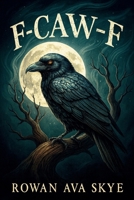 F-Caw-F: The Raven's Halloween Secret: A Spooky Fantasy Adventure for Kids Ages 4-12 Who Love Mystery, Ravens, and Halloween Magic B0FTVXB3HD Book Cover