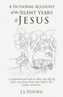 A Fictional Account of the Silent Years of Jesus 1545642494 Book Cover