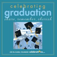 Celebrating Graduation: Share, Remember, Cherish 1449409806 Book Cover