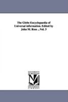 The Globe Encyclopaedia of Universal information. Edited by John M. Ross ...Vol. 3 1425564771 Book Cover