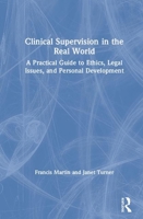 Clinical Supervision in the Real World: A Practical Guide to Ethics, Legal Issues, and Personal Development 0367340712 Book Cover