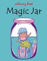 Magic jar coloring book: Unleash your imagination and color the wonderland within B0C5PLFHKB Book Cover