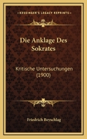 Die Anklage Des Sokrates: Kritische Untersuchungen (1900) 1161065318 Book Cover