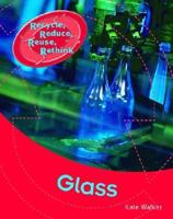 Glass (Recycle, Reduce, Reuse, Rethink) 1583405577 Book Cover