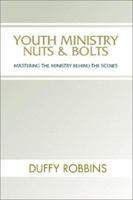 Youth Ministry Nuts and Bolts: Mastering the Ministry Behind the Scenes 0310525713 Book Cover