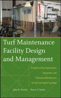 Turf Maintenance Facility Design and Management: A Guide to Shop Organization, Equipment, and Preventive Maintenance for Golf and Sports Facilities 0470081058 Book Cover