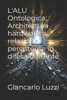 L'ALU Ontologica: Architettura hardware a relazione persistente in difesa dell'ente (Collana: La Rettifica dello Zero) (Italian Edition) B0H343GVCR Book Cover