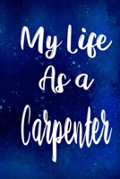 My Life as a Carpenter: The perfect gift for the professional in your life - Funny 119 page lined journal! 1710244623 Book Cover