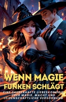 Wenn Magie Funken schlägt: Eine zauberhafte Liebeskomödie über Magie, Macht und leidenschaftliche Versöhnung (German Edition) B0F4K9BV98 Book Cover