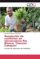Resoluci�n de conflictos en microcuenca Rio Blanco, Toacaso Cotopaxi 365902676X Book Cover