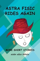 Astra Fisic Rides Again: More Short Stories 1956998233 Book Cover