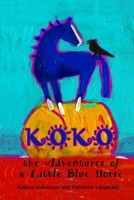 Koko: the Adventures of a Little Blue Horse 1533515549 Book Cover