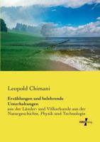 Erzählungen und belehrende Unterhaltungen aus der Länder- und Völkerkunde, aus der Naturgeschichte, Physik und Technologie 3737200319 Book Cover