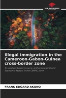 Illegal immigration in the Cameroon-Gabon-Guinea cross-border zone 6208335353 Book Cover