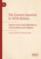 The Eastern Question in 1870s Britain: Democracy and Diplomacy, Orientalism and Empire 3031365135 Book Cover