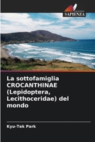 La sottofamiglia CROCANTHINAE (Lepidoptera, Lecithoceridae) del mondo 6206424782 Book Cover