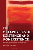The Metaphysics of Existence and Nonexistence: Actualism, Meinongianism, and Predication 1350344834 Book Cover