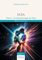 H.P.A - Tome 2 :: Je t'aimerai jusque sur Terre B0FFGVPKCB Book Cover