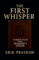 The First Whisper: Cursed Tales from Prashaws Ledger 1069802042 Book Cover