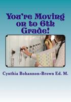 You're Moving on to 6th Grade! Ways to Ease Your Transition into Middle School 069290865X Book Cover