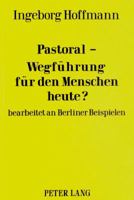 Pastoral-Wegfuehrung Fuer Den Menschen Heute?: Bearbeitet an Berliner Beispielen 3820485031 Book Cover
