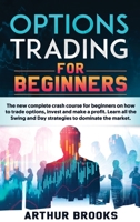 Options Trading for Beginners: The new complete crash course for beginners on how to trade options, invest and make a profit. Learn all the Swing and Day strategies to dominate the market. B08LGSDSHD Book Cover