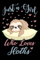 Just A Girl Who Loves Sloths Notebook: Cute Sloth Lined Journal | Notebook Or Notepad For Kids and Women | Cute Sloths Lovers Gift For Girls (Lined, 6" x 9”) 120 Pages 1710507764 Book Cover