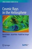 Cosmic Rays in the Heliosphere: Temporal and Spatial Variations 1461491991 Book Cover