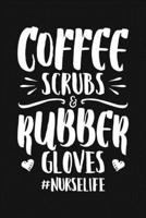 Coffee Scrubs & Rubber Gloves #Nurselife: Nurse Lined Notebook, Journal, Organizer, Diary, Gifts for Practitioner or Student 1691076252 Book Cover