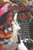 Saviours and Fools: Confessions of an American "Free Tibet" Activist and India's Emerging Role in the Tibet Struggle 8182749220 Book Cover