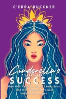 Cinderella’s 7 Steps to Success: How God Helped a Gifted, Ambitious, and Overwhelmed Woman Walk in her Crown (Cinderella’s 7 Steps Series) B0GQ9LX1YJ Book Cover