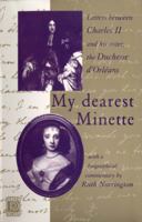 My Dearest Minette: The Letters Between Charles II and His Sister Henrietta, Duchesse D'Orleans 0720609917 Book Cover