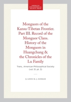 Monguors of the Kansu-Tibetan Frontier. Part III. Record of the Monguor Clans. History of the Monguors in Huangchung & the Chronicles of the Lu ... of the American Philosophical Society) 1422376435 Book Cover