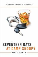 Seventeen Days at Camp Snoopy: A Drunk Driver's Odyssey 1524589063 Book Cover