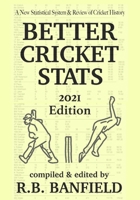 Better Cricket Stats: 2021 Edition B095GRW52Y Book Cover